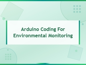 Arduino Coding for Environmental Monitoring Projects