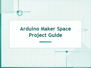 Arduino Maker Space Project Guide: Build Your Own Diy Creations