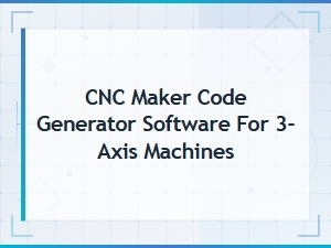 Cnc Maker Code Generator Software for 3-Axis Machines | G-Code Solutions