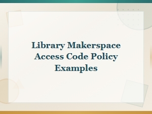 Library Makerspace Access Code Policy Examples and Guidelines