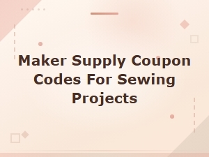 Maker Supply Coupon Codes for Sewing Projects – Save on Fabrics & Tools